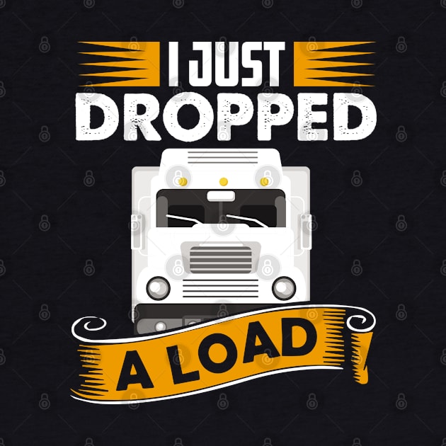 I Just Dropped A Load Funny Trucker School bus driver gift graphic by theodoros20